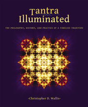 Tantra Illuminated: The Philosophy, History, and Practice of a Timeless Tradition by Wallis, Christopher D.