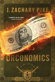 Orconomics: A Satire by Pike, J. Zachary