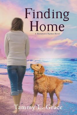 Finding Home: A Hometown Harbor Novel by Grace, Tammy L.