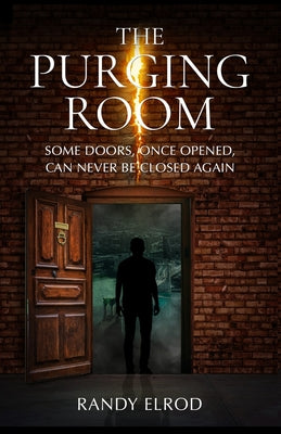 The Purging Room: Some Doors, Once Opened, Can Never Be Closed Again by Elrod, Randy
