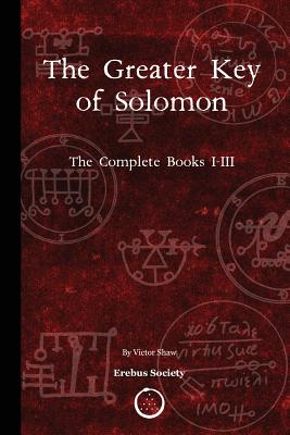 The Greater Key of Solomon: The Complete Books I-III by Shaw, Victor