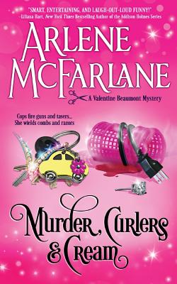 Murder, Curlers, and Cream: A Valentine Beaumont Mystery -- Arlene McFarlane, Paperback
