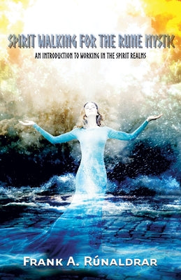 Spirit Walking for the Rune Mystic: An Introduction to Working in the Spirit Realms by Rúnaldrar, Frank a.