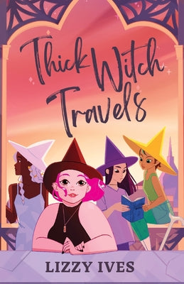 Thick Witch Travels -- Lizzy Ives, Paperback