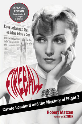 Fireball: Carole Lombard and the Mystery of Flight 3 by Matzen, Robert