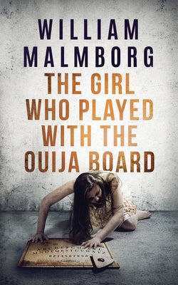 The Girl Who Played With The Ouija Board -- William Malmborg, Paperback
