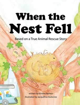 When the Nest Fell: Based on a True Animal Rescue Story by Norton, Kirsten