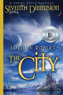 Seventh Dimension - The City: A Young Adult Fantasy -- Lorilyn Roberts, Paperback