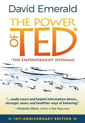 The Power of Ted* (*The Empowerment Dynamic): 10th Anniversary Edition -- David Emerald, Paperback