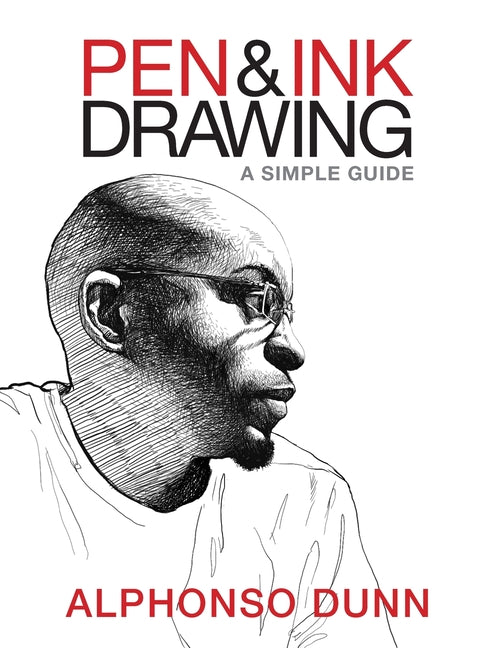 Pen and Ink Drawing: A Simple Guide -- Alphonso Dunn, Paperback
