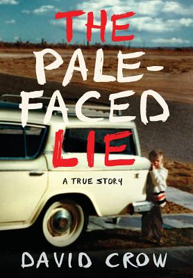 The Pale-Faced Lie: A True Story -- David Crow, Hardcover