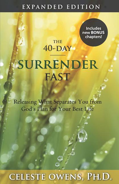 The 40-Day Surrender Fast: Expanded Edition -- Celeste C. Owens, Paperback