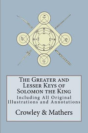 The Greater and Lesser Keys of Solomon the King by Mathers, S. L. MacGregor