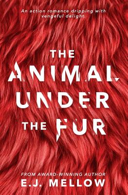 The Animal Under The Fur by Mellow, E. J.