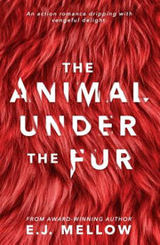 The Animal Under The Fur by Mellow, E. J.