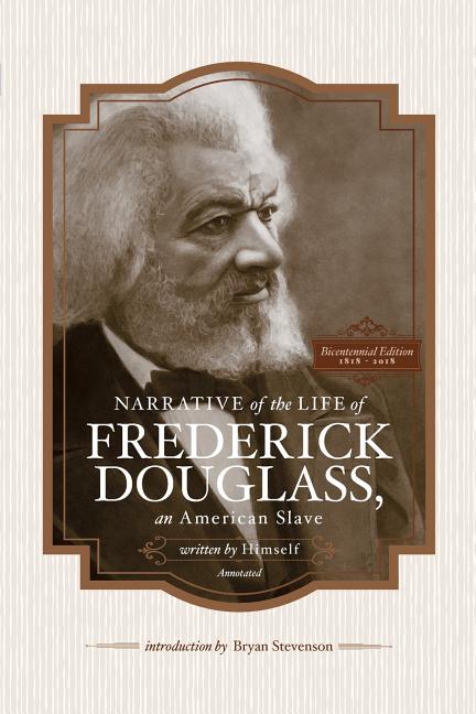 Narrative of the Life of Frederick Douglass, an American Slave, Written by Himself (Annotated): Bicentennial Edition with Douglass Family Histories an -- Bryan Stevenson, Paperback