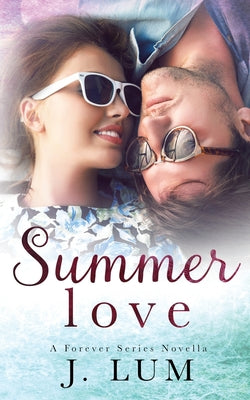 Summer Love (A Forever Series Novella) by Lum, J.