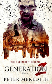 Generation Z: The Queen of the Dead by Meredith, Peter
