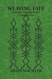 Weaving Fate: Hypersigils, Changing the Past, & Telling True Lies by Wachter, Aidan