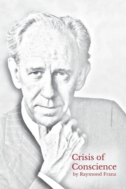 Crisis of Conscience: The story of the struggle between loyalty to God and loyalty to one's religion. -- Raymond Franz, Paperback