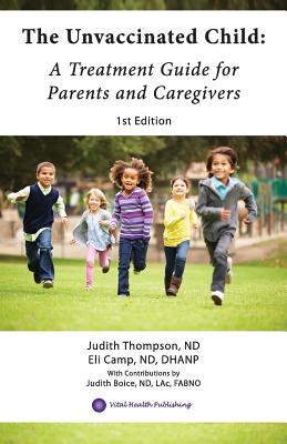 The Unvaccinated Child: A Treatment Guide for Parents and Caregivers -- Eli Camp Nd Dhanp, Paperback