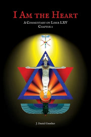 I Am the Heart: A Commentary on Liber LXV Chapter I by Gunther, J. Daniel