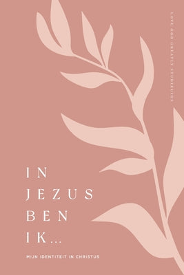 In Jezus ben ik: Mijn identiteit in Christus: A Love God Greatly Dutch Bible Study Journal by Greatly, Love God