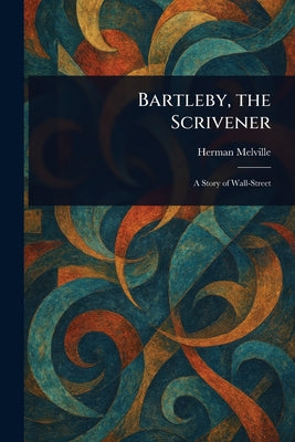 Bartleby, the Scrivener -- Herman Melville, Paperback