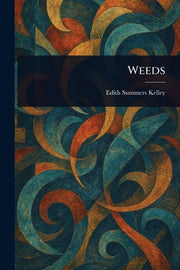 Weeds by Kelley, Edith Summers