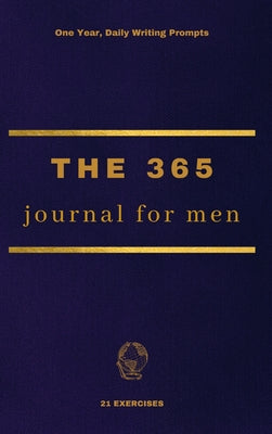 The 365 Journal For Men: One Year, Daily Writing Prompts -- 21 Exercises, Hardcover