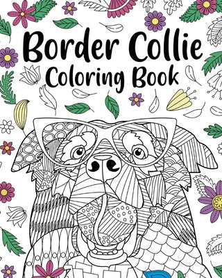 Border Collie Coloring Book: Coloring Books for Adults, Gifts for Dog Lovers, Floral Mandala Coloring Pages -- Paperland, Paperback
