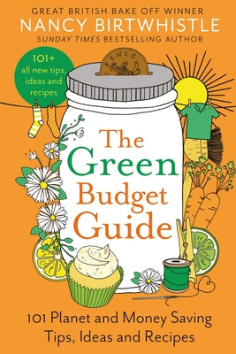 The Green Budget Guide: 101 Planet and Money Saving Tips, Ideas and Recipes -- Nancy Birtwhistle, Hardcover
