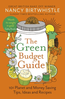 The Green Budget Guide: 101 Planet and Money Saving Tips, Ideas and Recipes by Birtwhistle, Nancy