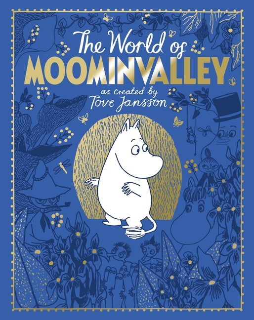 The Moomins: The World of Moominvalley: 80th Anniversary Edition - A Stunning Gift Book Containing Everything You Need to Know about the Moomins -- Tove Jansson, Hardcover