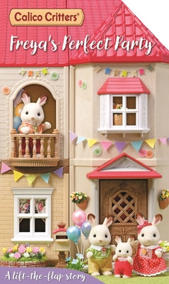 Calico Critters: Freya's Perfect Party: A Lift-The-Flap Story by Books, MacMillan Children's