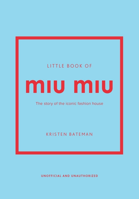 Little Book of Miu Miu: The Story of the Iconic Fashion House -- Kristen Bateman, Hardcover