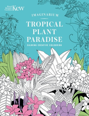 Kew Imaginarium: Tropical Plant Paradise: Calming Creative Colouring -- Orange Hippo!, Paperback