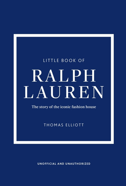 Little Book of Ralph Lauren: The Story of the Iconic Fashion House -- Thomas Elliott, Hardcover