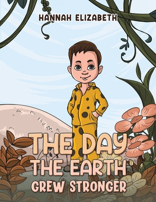 The Day the Earth Grew Stronger by Elizabeth, Hannah