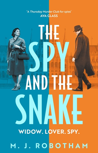 The Spy and the Snake: An Exhilarating New Novel from the Author of the Good Housekeeping Reader Favourite -- M. J. Robotham, Hardcover