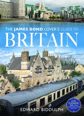 The James Bond Lover's Guide to Britain by Biddulph, Edward