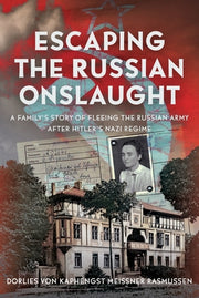 Escaping the Russian Onslaught: A Family's Story of Fleeing the Russian Army After Hitler's Nazi Regime by Rasmussen, Dorlies Von Kaphengst Meissne