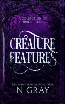Creature Features: A Collection of Horror Stories -- N. Gray, Paperback