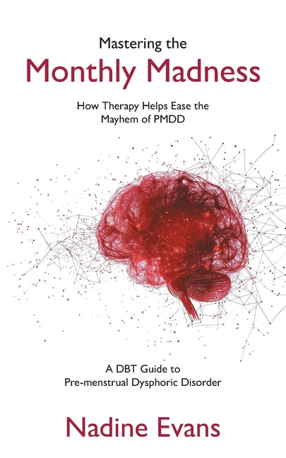 Mastering the Monthly Madness: How Therapy Helps Ease the Mayhem of PMDD -- Nadine Evans, Paperback