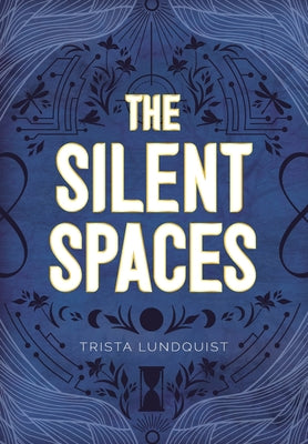 The Silent Spaces -- Trista Lundquist, Hardcover