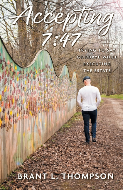 Accepting 7: 47: Trying to Say Goodbye While Executing the Estate -- Brant L. Thompson, Paperback