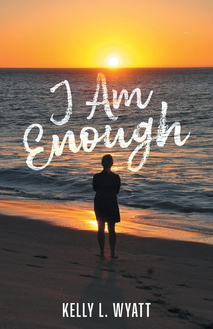 I Am Enough -- Kelly L. Wyatt, Paperback