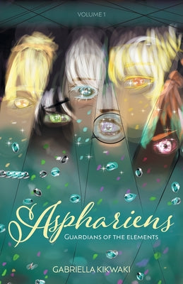 Asphariens: Guardians of the Elements: Volume 1 -- Gabriella Kikwaki, Paperback