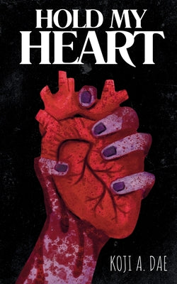 Hold My Heart -- Koji A. Dae, Paperback