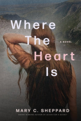 Where The Heart Is by Sheppard, Mary C.